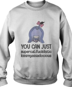 Eeyore you can just supercalifuckilistic kissmyassadocious shirt 3