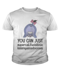 Eeyore you can just supercalifuckilistic kissmyassadocious shirt 4