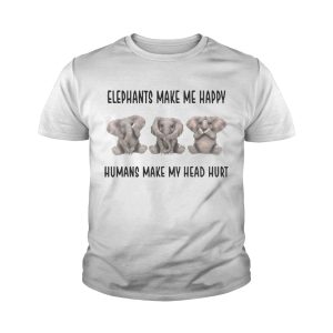 Elephants make me happy humans make my head hurt shirts 3