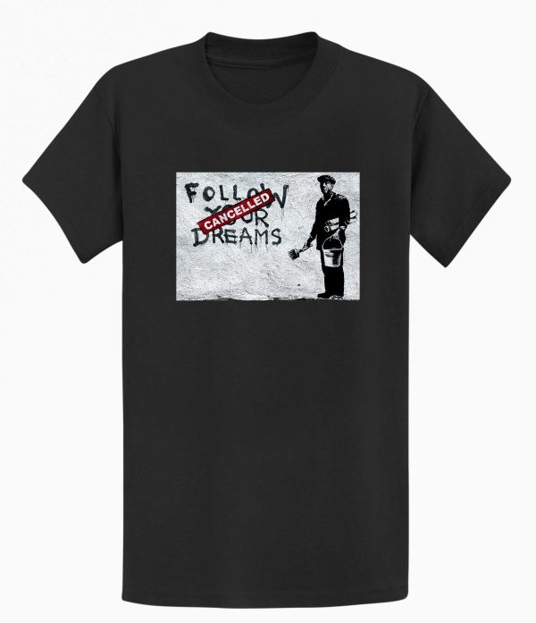 Follow Your Dreams Cancelled T-shirt