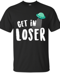 Get In Loser T Shirt 1