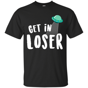 Get In Loser T Shirt 1