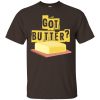 Got Butter T-Shirt