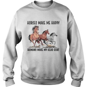 Horses make me happy humans make my head hurt shirt