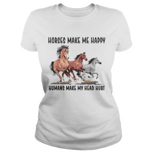 Horses make me happy humans make my head hurt shirt 3