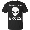 Humans Are Gross T-Shirt