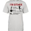 I’m Either Playing Volleyball About To Play Volleyball Thinking About Volleyball shirt