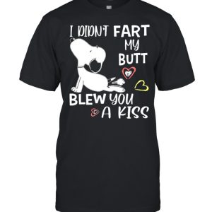 I Didn’t Fart My Butt Blew You A Kiss Snoopy Shirt