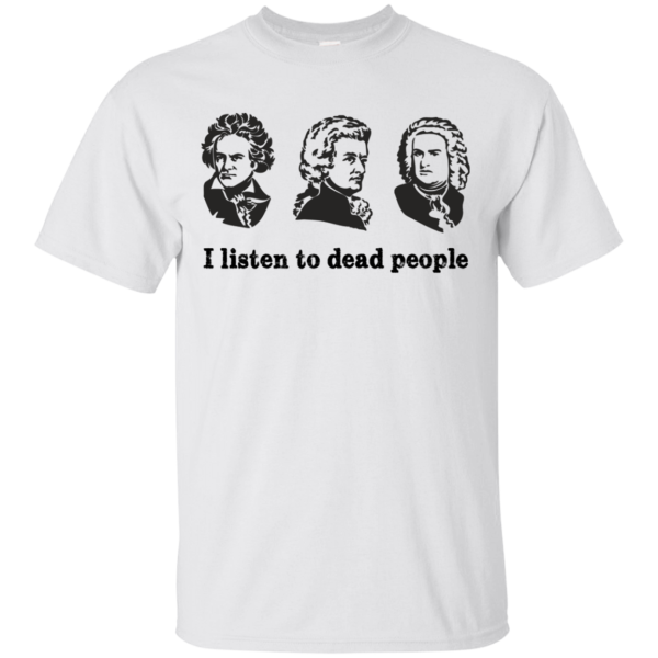 I Listen To Dead People T-Shirt