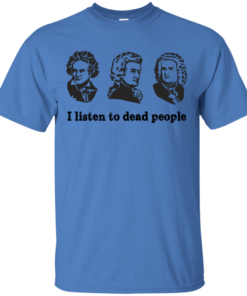 I Listen To Dead People T Shirt 2