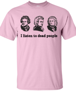 I Listen To Dead People T Shirt 6