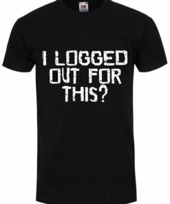 I Logged Out For This Mens Black T Shirt 1