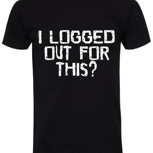 I Logged Out For This Mens Black T Shirt 1