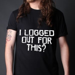 I Logged Out For This Mens Black T Shirt 3