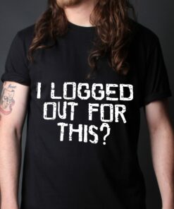 I Logged Out For This Men's Black T-Shirt 2 I Logged Out For This Mens Black T Shirt 3
