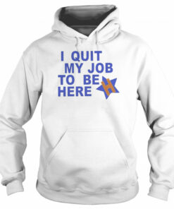 I Quit My Job To Be Here Houston Astros 2022 Shirt 5