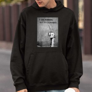 I See Humans but No Humanity Hoodie