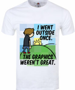 I Went Outside Once The Graphics Werent Great White Mens T Shirt 1