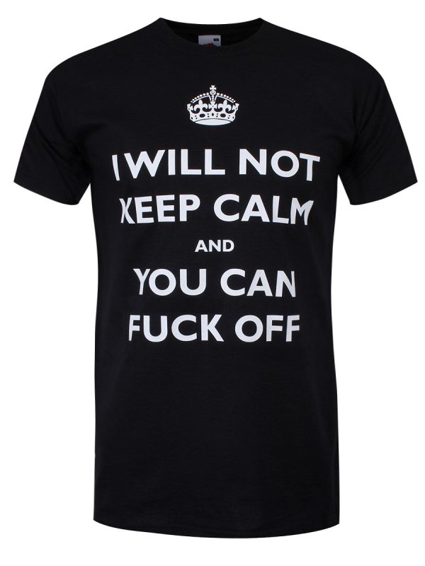 I Will Not Keep Calm And You Can Fuck Off Men’s Black T-Shirt