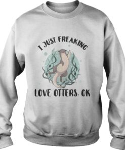 I just freaking love otters ok shirt 3