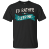 I’d Rather Be Sleeping T-Shirt