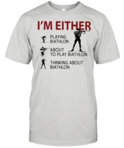 Im Either Playing Biathlon about to play Biathlon thinking about biathlon shirt 1