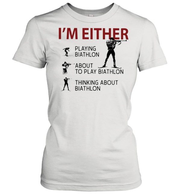 Im Either Playing Biathlon about to play Biathlon thinking about biathlon shirt