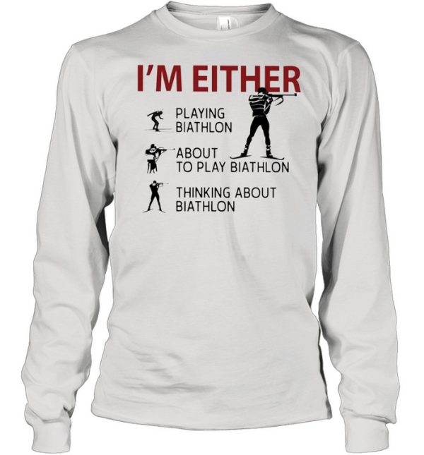 Im Either Playing Biathlon about to play Biathlon thinking about biathlon shirt