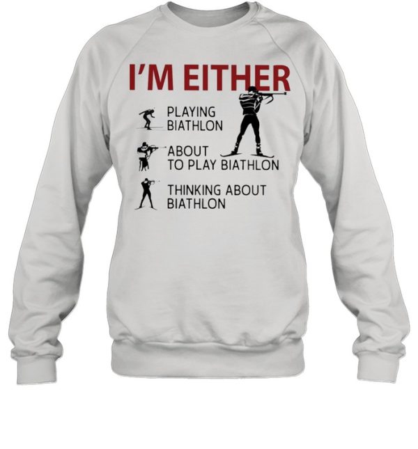 Im Either Playing Biathlon about to play Biathlon thinking about biathlon shirt