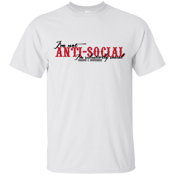 I’m Not Anti-Social. I’m Selectively Social. There’s a Difference. T-Shirt