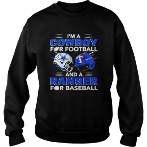 Im a Cowboy for football and a Ranger for baseball shirt 4