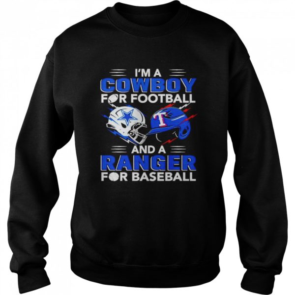 Im a Cowboy for football and a Ranger for baseball shirt