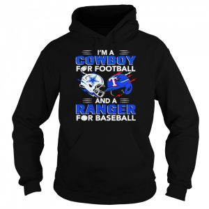 Im a Cowboy for football and a Ranger for baseball shirt 5