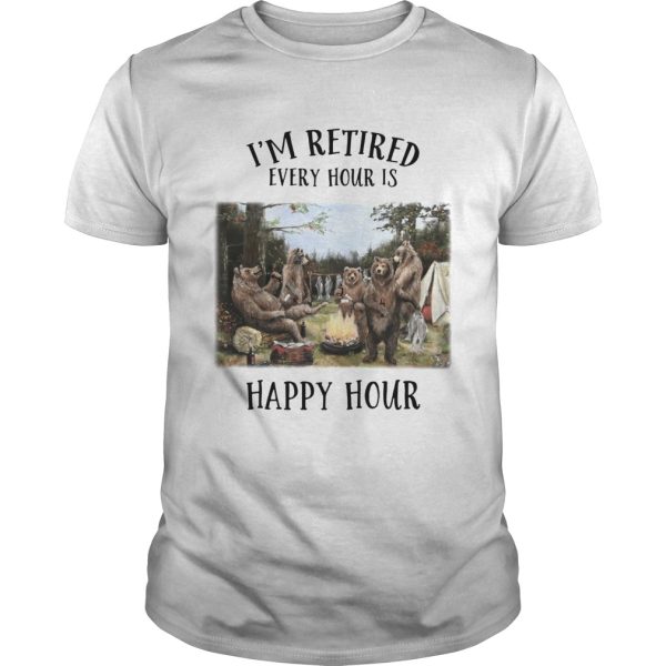 Im retired every hour is happy hour Bear shirt