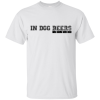 In Dog Beers I’ve Only Had One T-Shirt