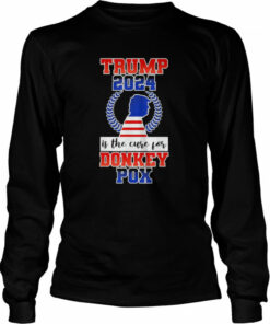 Is Trump 2024 The Cure For Donkey Pox T-Shirt 2 Is Trump 2024 The Cure For Donkey Pox T Shirt 3