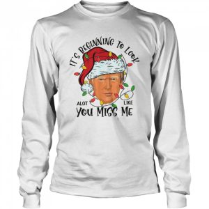 Its Beginning To Look A Lot Like You Miss Me Trump Christmas shirt 3