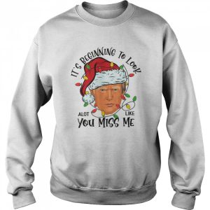 Its Beginning To Look A Lot Like You Miss Me Trump Christmas shirt 4