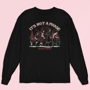 It’s Not A Phase Long Sleeve Shirt