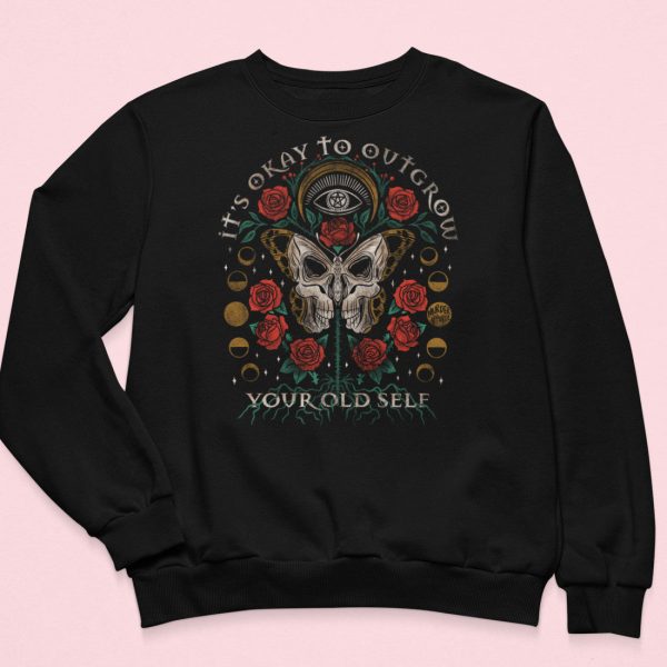 It’s Okay To Outgrow Your Old Self Sweatshirt