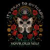 It’s Okay To Outgrow Your Old Self T-shirt