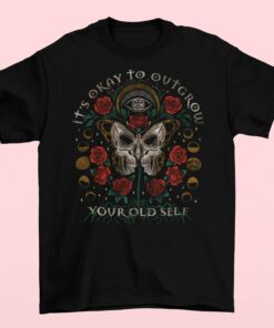 It's Okay To Outgrow Your Old Self T-shirt 1 Its Okay To Outgrow Your Old Self T shirt 2