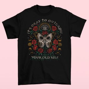 Its Okay To Outgrow Your Old Self T shirt 2