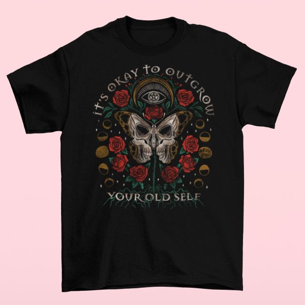 It’s Okay To Outgrow Your Old Self T-shirt