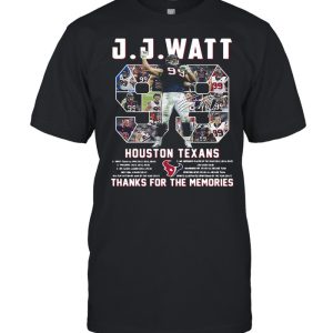 J J Watt 99 Houston Texans Thank You For The Memories Signature shirt