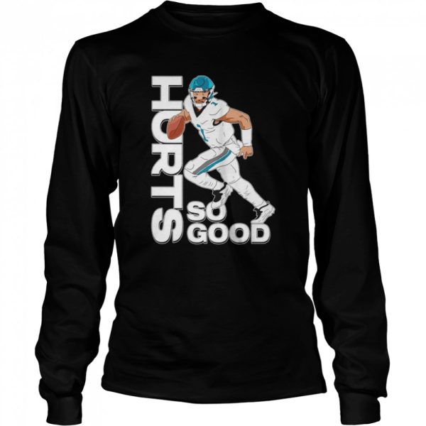 Jalen Hurts Philadelphia Hurts So Good T Shirt, hoodie, sweater and long  sleeve