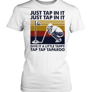 Just Tap In It Just Tap In It Give It A Little Tappy Tap Tap Taparoo Golf Vintage Shirt