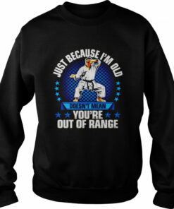 Just because I'm old doesn't mean you're out of range shirt 4