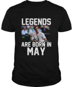Legends are born in may shirt 1