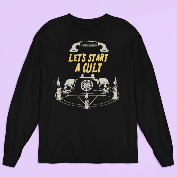 Let’s Start A Cult Long Sleeve Shirt